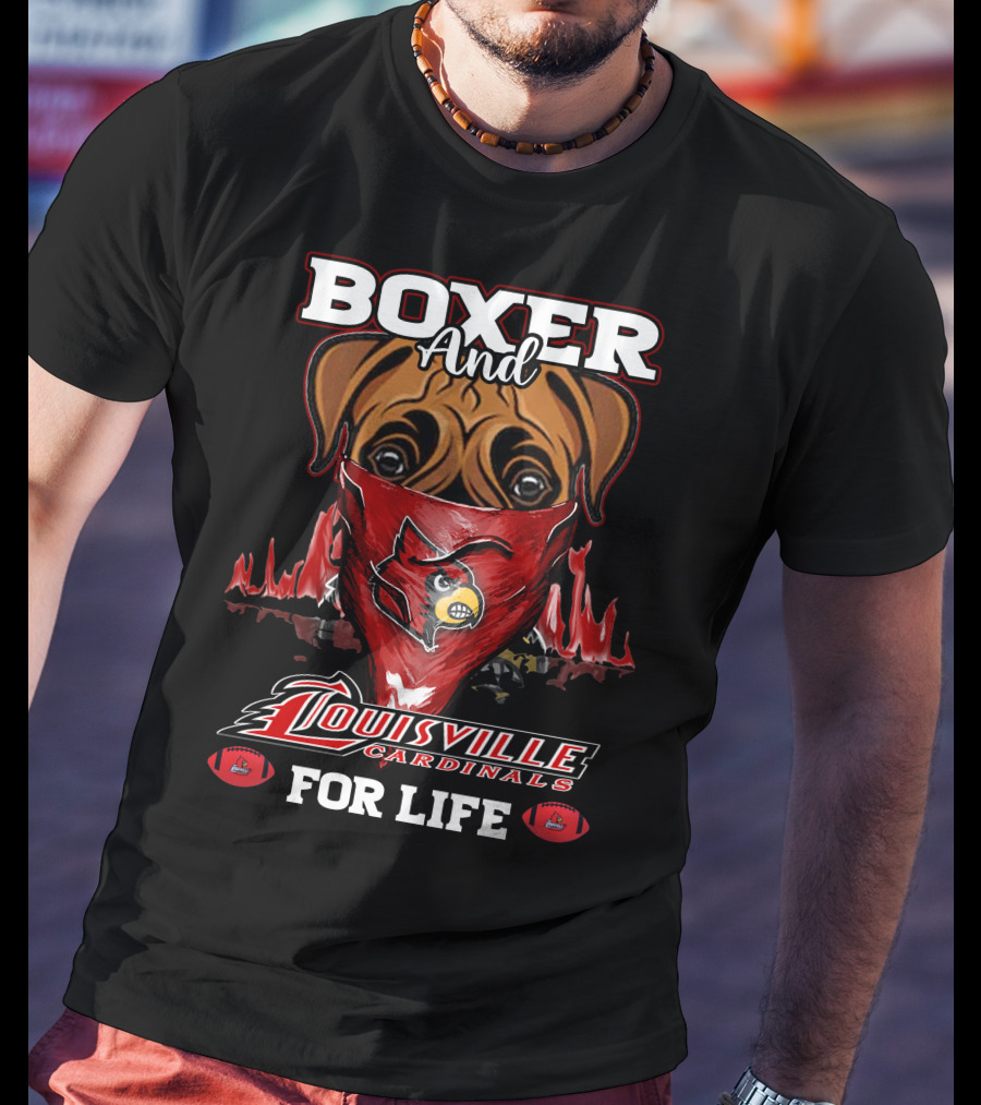 Boxer And Louisville Cardinals For Life T-Shirt