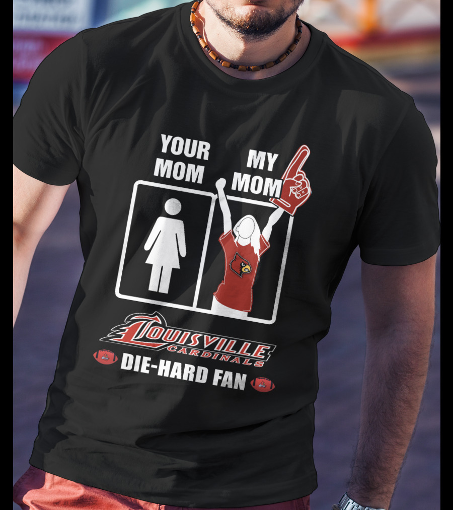 Your Mom My Mom Louisville Cardinals Die-Hard Fan T-Shirt