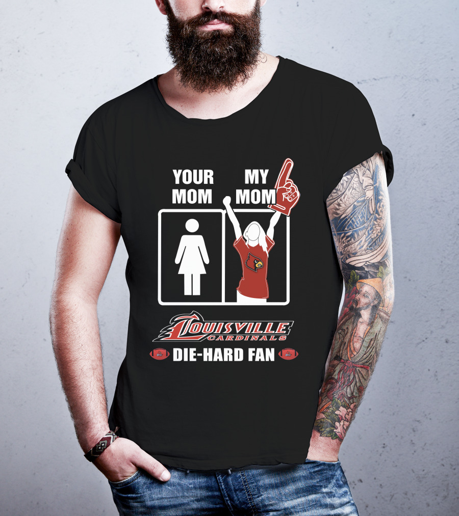 Your Mom My Mom Louisville Cardinals Die-Hard Fan T-Shirt