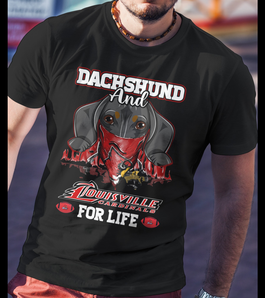 Dachshund And Louisville Cardinals For Life T-Shirt
