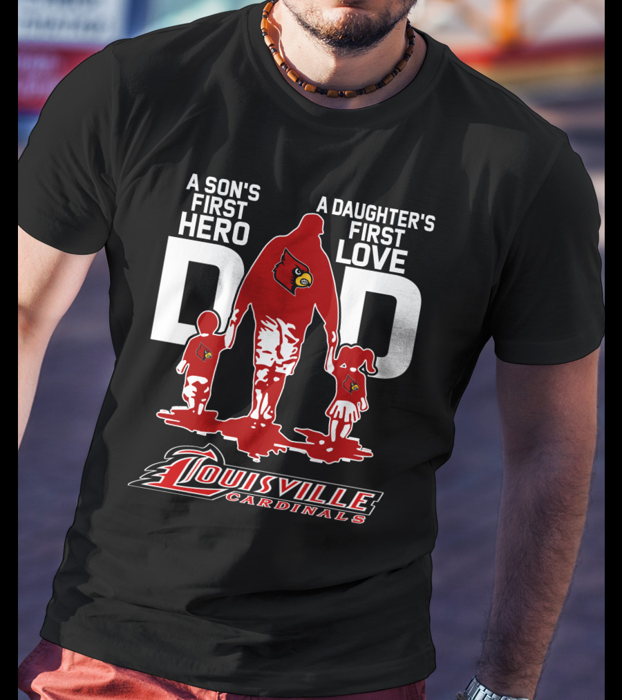 A Son's First Hero Dad A Daughter's First Love Louisville Cardinals T-Shirt