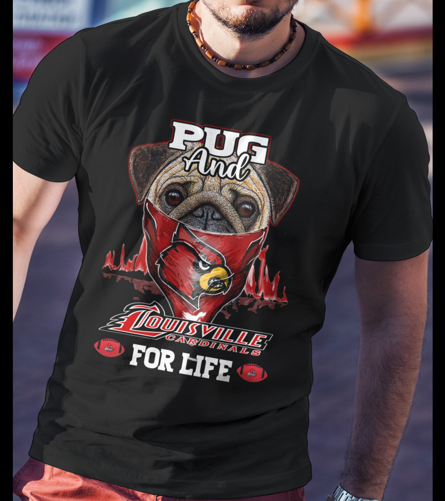 Pug And Louisville Cardinals For Life T-Shirt