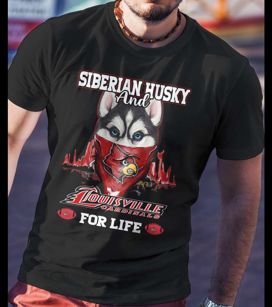 Siberian Husky And Louisville Cardinals For Life T-Shirt