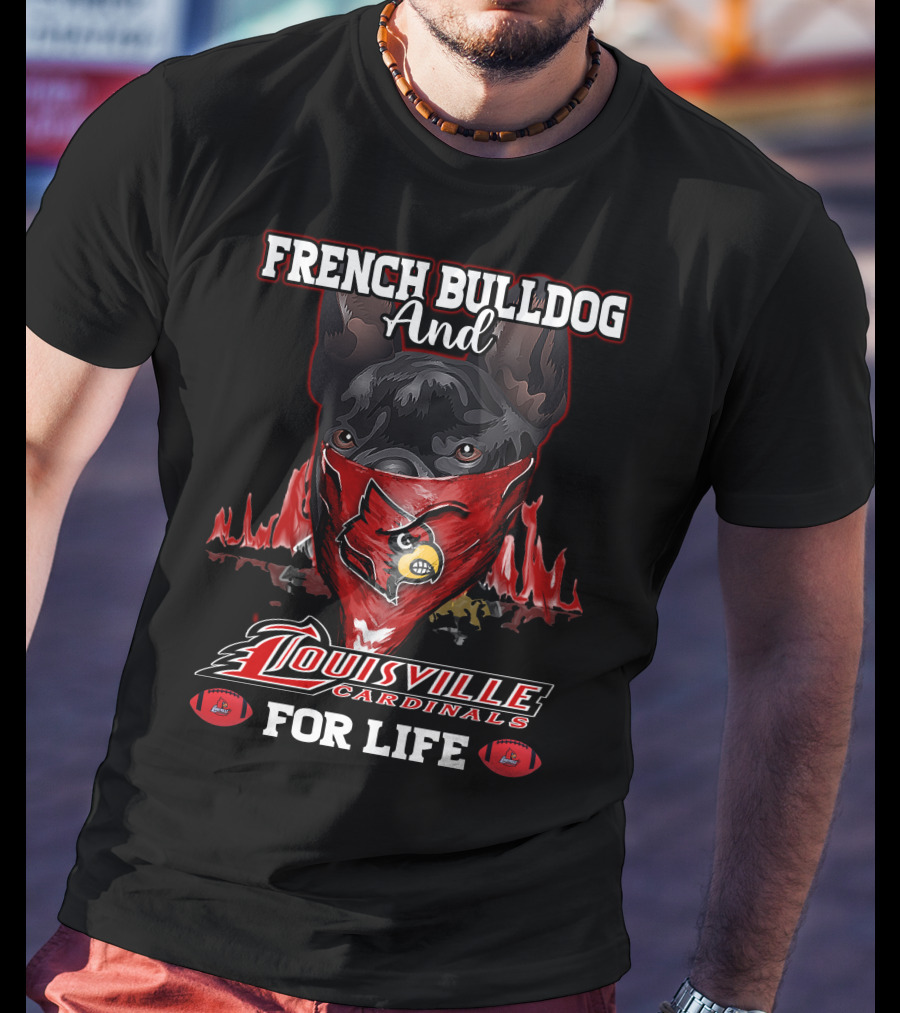 French Bulldog And Louisville Cardinals For Life T-Shirt