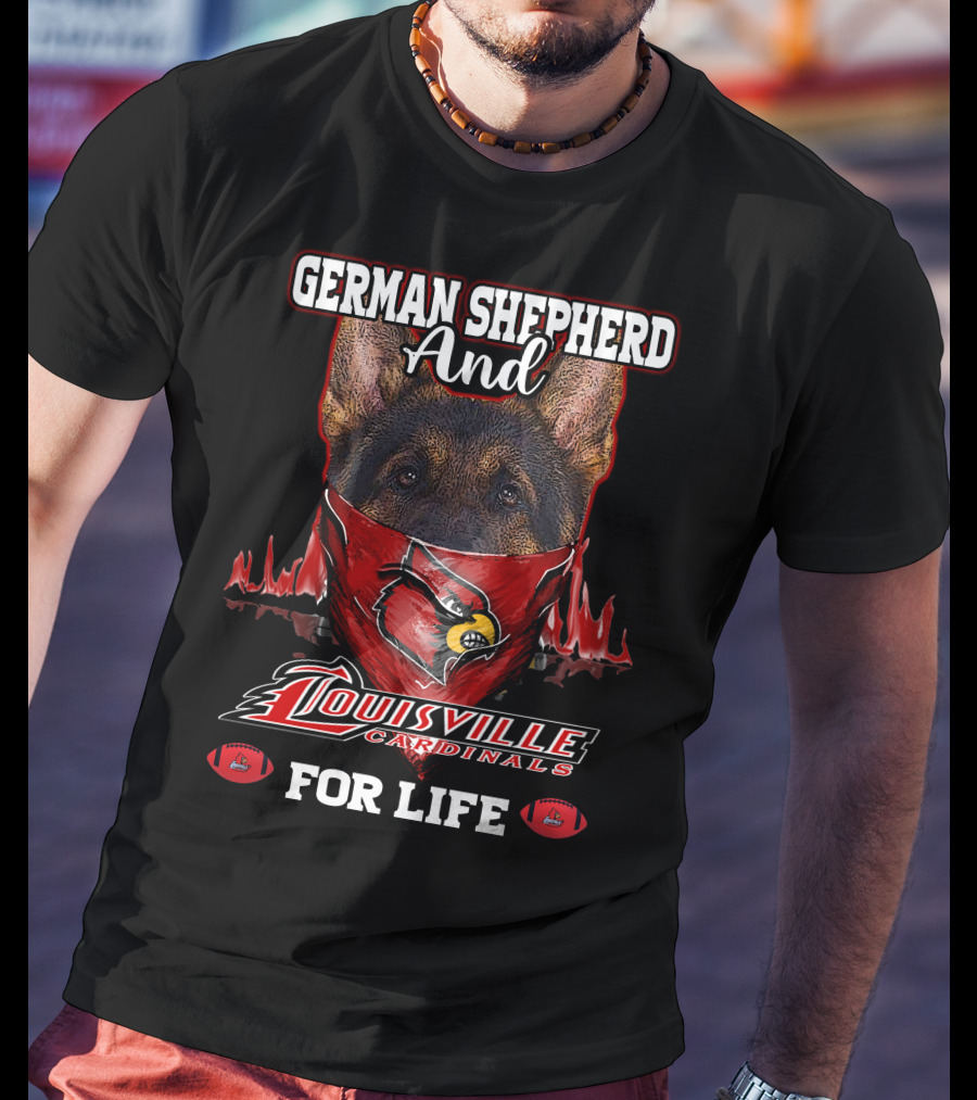 German Shepherd And Louisville Cardinals For Life T-Shirt