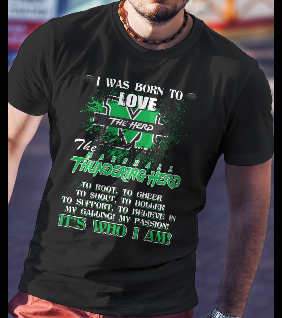 I Was Born To Love The Marshall Thundering Herd It's Who I Am T-Shirt