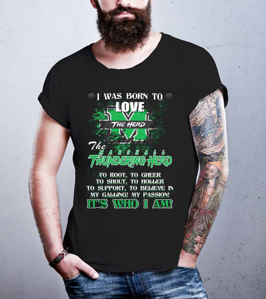 I Was Born To Love The Marshall Thundering Herd It's Who I Am T-Shirt