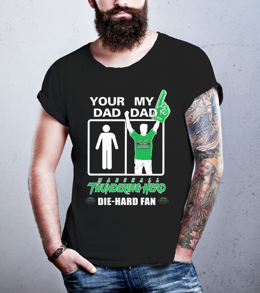 Your Dad My Dad Marshall Thundering Herd Die-Hard Fan T-Shirt
