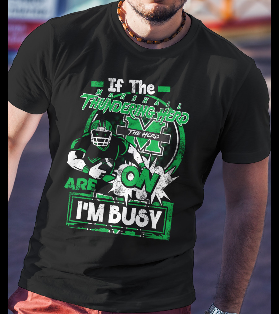 If The Marshall Thundering Herd Are On I'm Busy T-Shirt