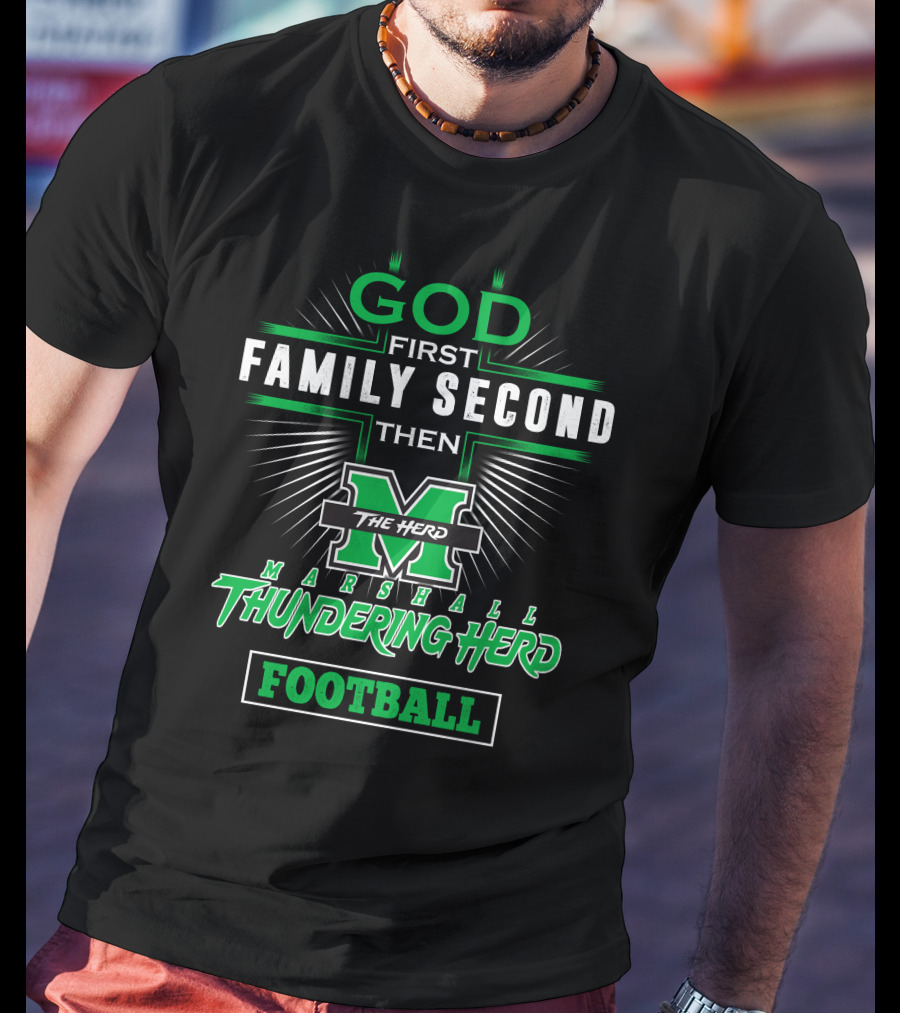 God First Family Second Then Marshall Thundering Herd Football T-Shirt