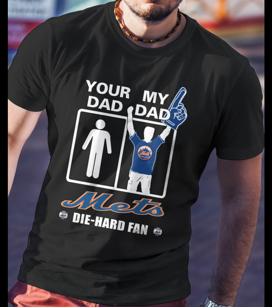 Your Dad My Dad Mets Die-Hard Fan T-Shirt