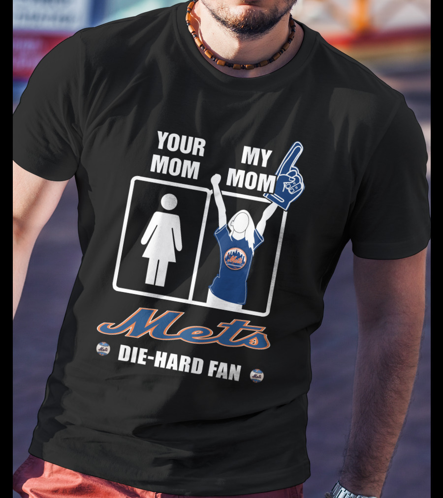 Your Mom My Mom Mets Die-Hard Fan T-Shirt