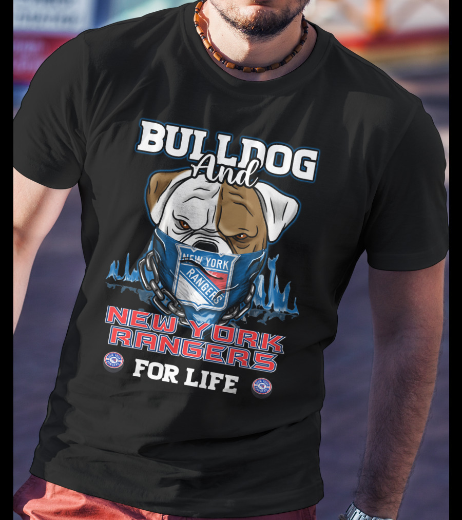 Bulldog And New York Rangers For Life T-Shirt