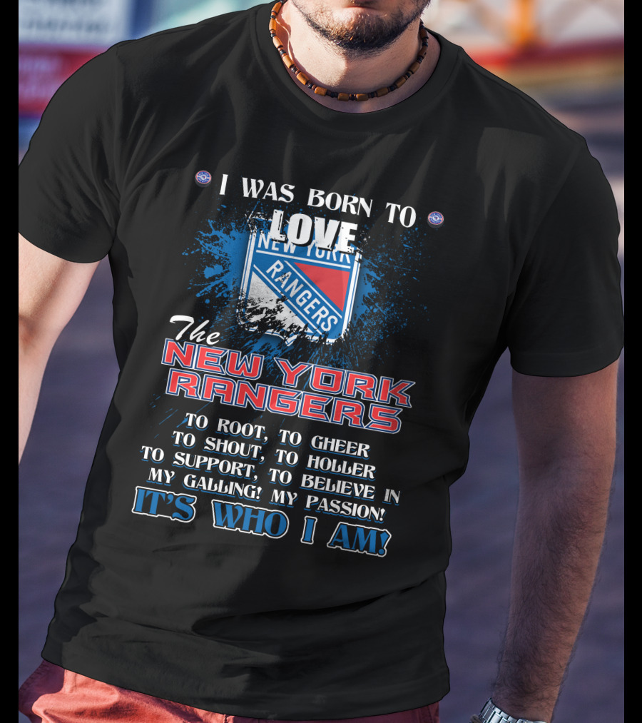 I Was Born To Love The New York Rangers It's Who I Am T-Shirt