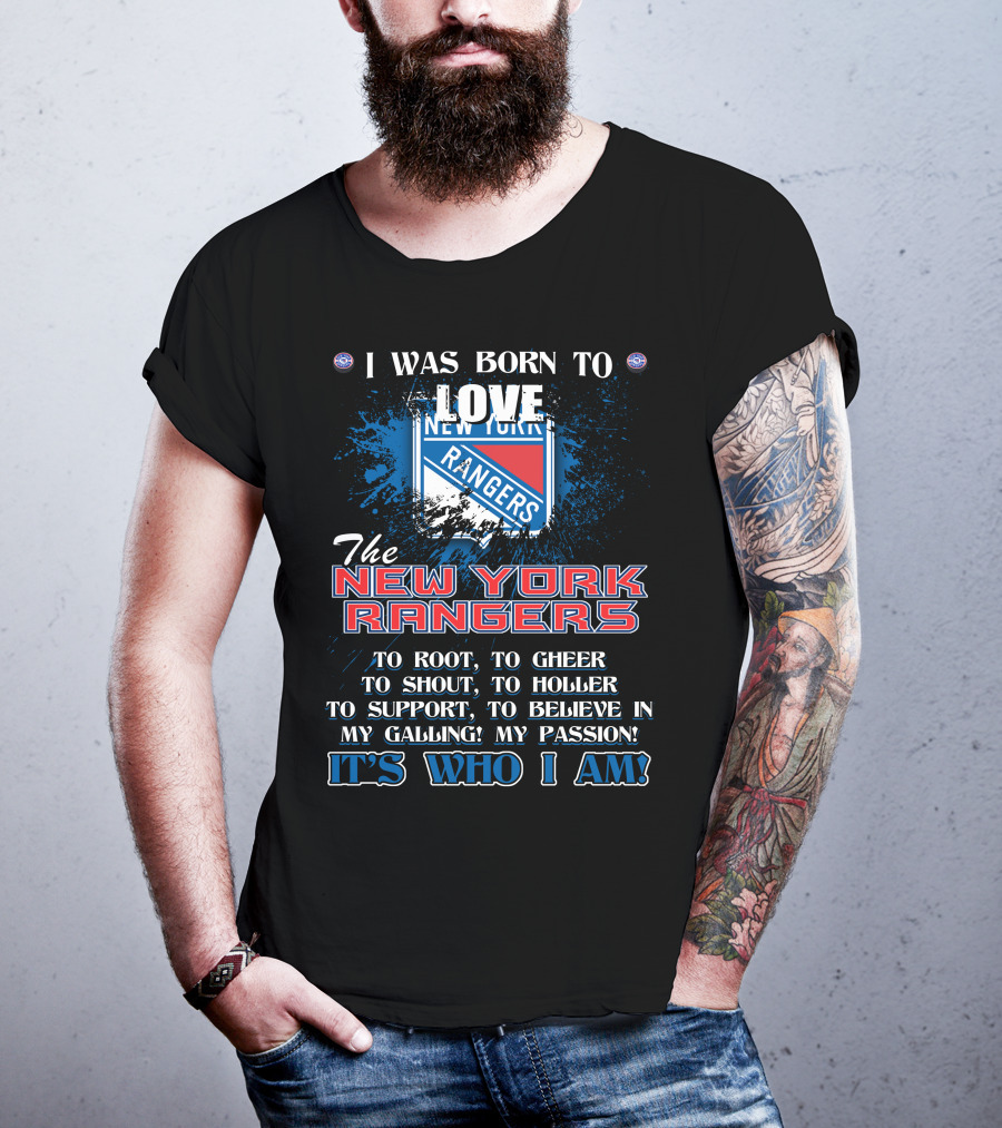 I Was Born To Love The New York Rangers It's Who I Am T-Shirt