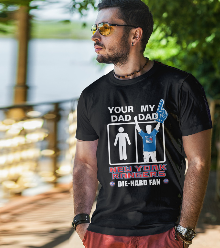 Your Dad My Dad New York Rangers Die-Hard Fan T-Shirt