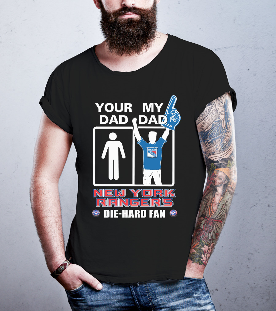 Your Dad My Dad New York Rangers Die-Hard Fan T-Shirt