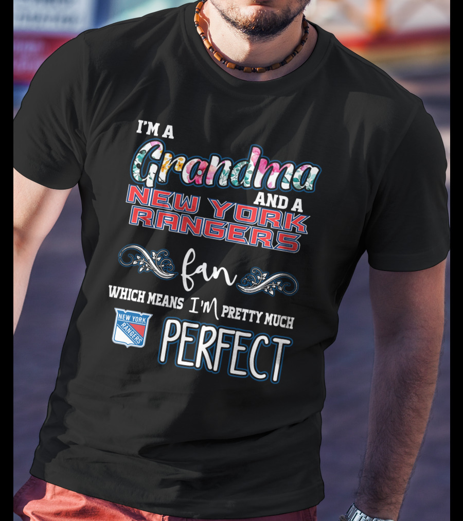 I'm A Grandma And A New York Rangers Fan Which Means I'm Pretty Much Perfect T-Shirt