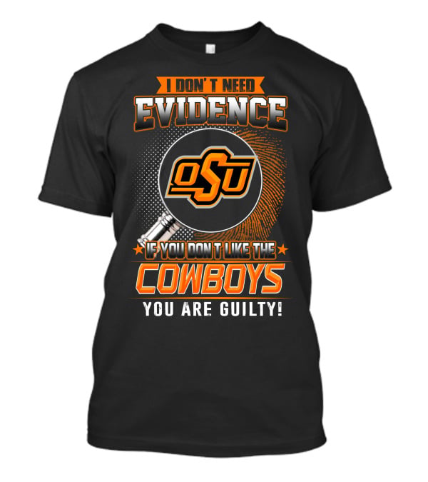 I Don't Need Evidence OSU Cowboys You Are Guilty T-Shirt
