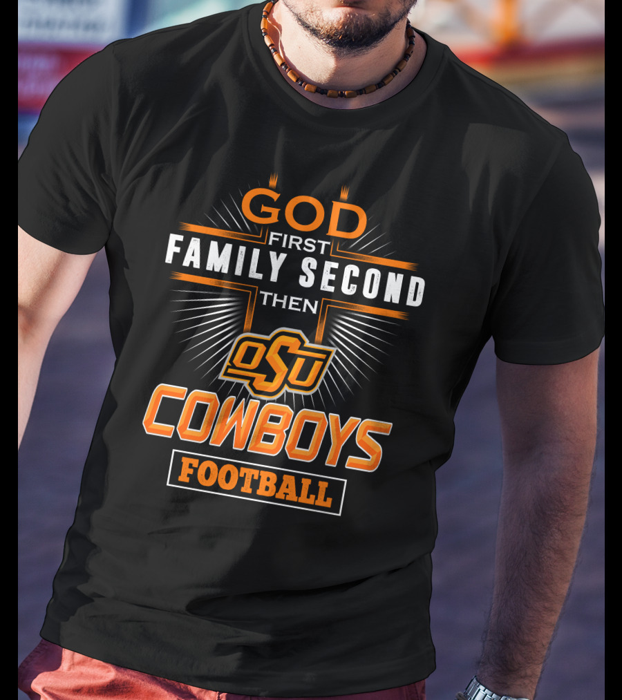 God First Family Second Then OSU Cowboys Football T-Shirt