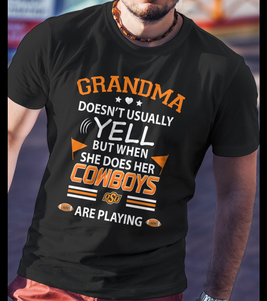 Grandma Doesn't Usually Yell But When She Does Her Cowboys OSU Are Playing T-Shirt
