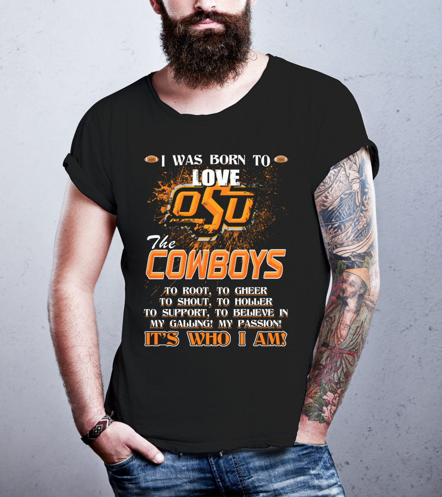 I Was Born To Love OSU The Cowboys It's Who I Am T-Shirt