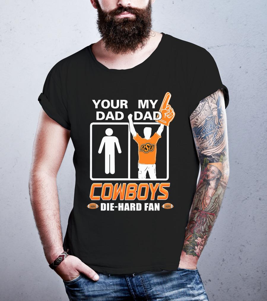 Your Dad My Dad Osu Cowboys Die-Hard Fan T-Shirt