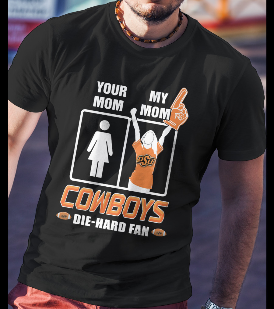 Your Mom My Mom Cowboys Die-Hard Fan OSU T-Shirt