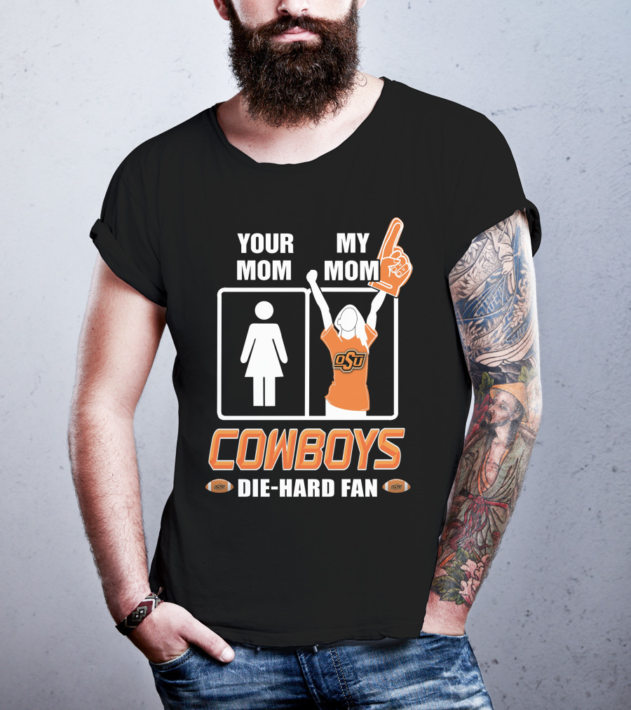 Your Mom My Mom Cowboys Die-Hard Fan OSU T-Shirt