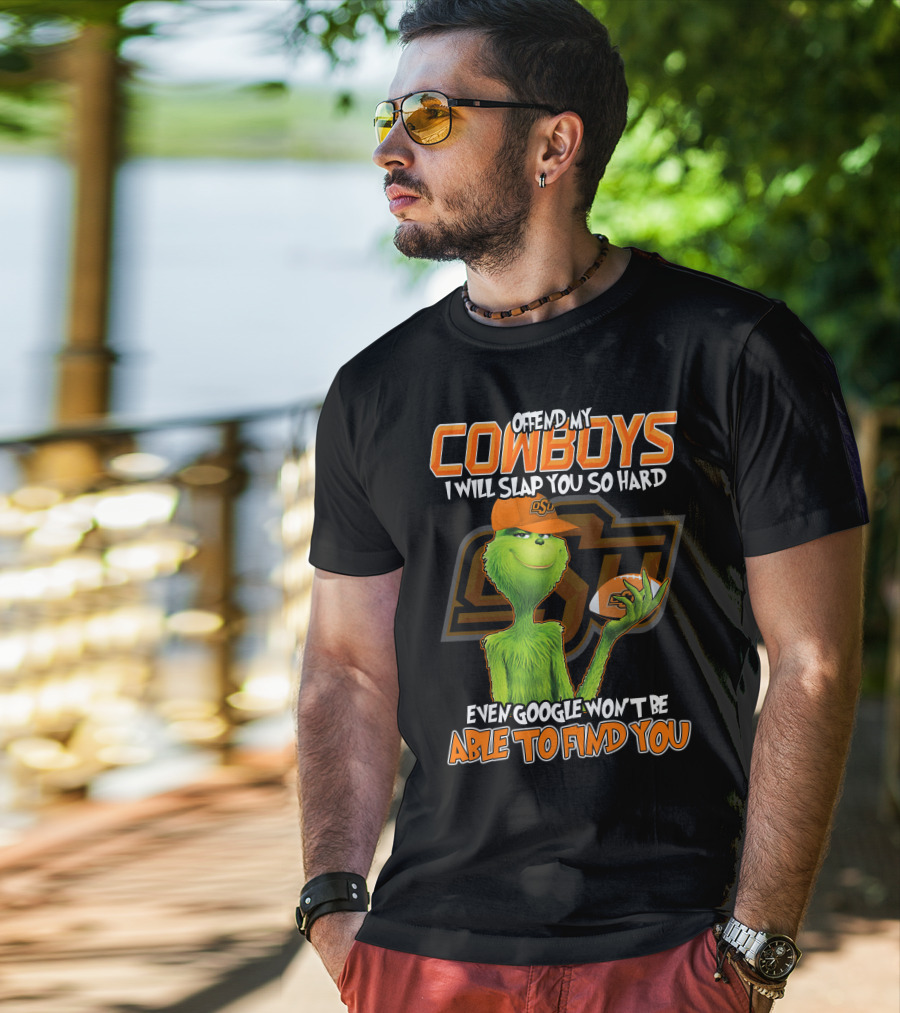 Grinch Offend My Cowboys OSU Every Google Won't Be Able To Find You T-Shirt