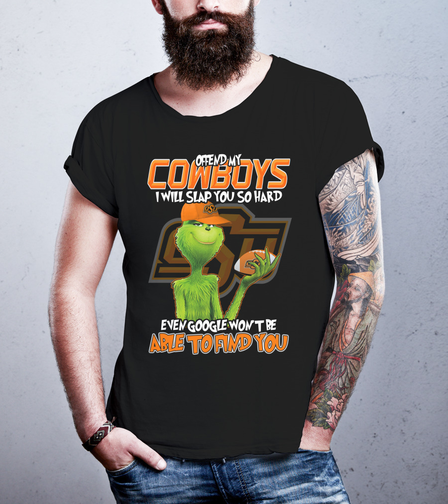 Grinch Offend My Cowboys OSU Every Google Won't Be Able To Find You T-Shirt