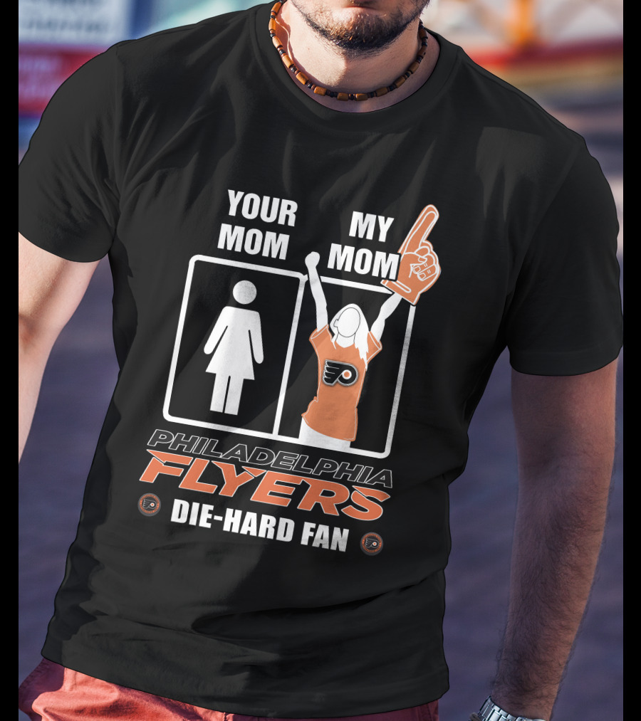 Your Mom My Mom Philadelphia Flyers Die-Hard Fan T-Shirt