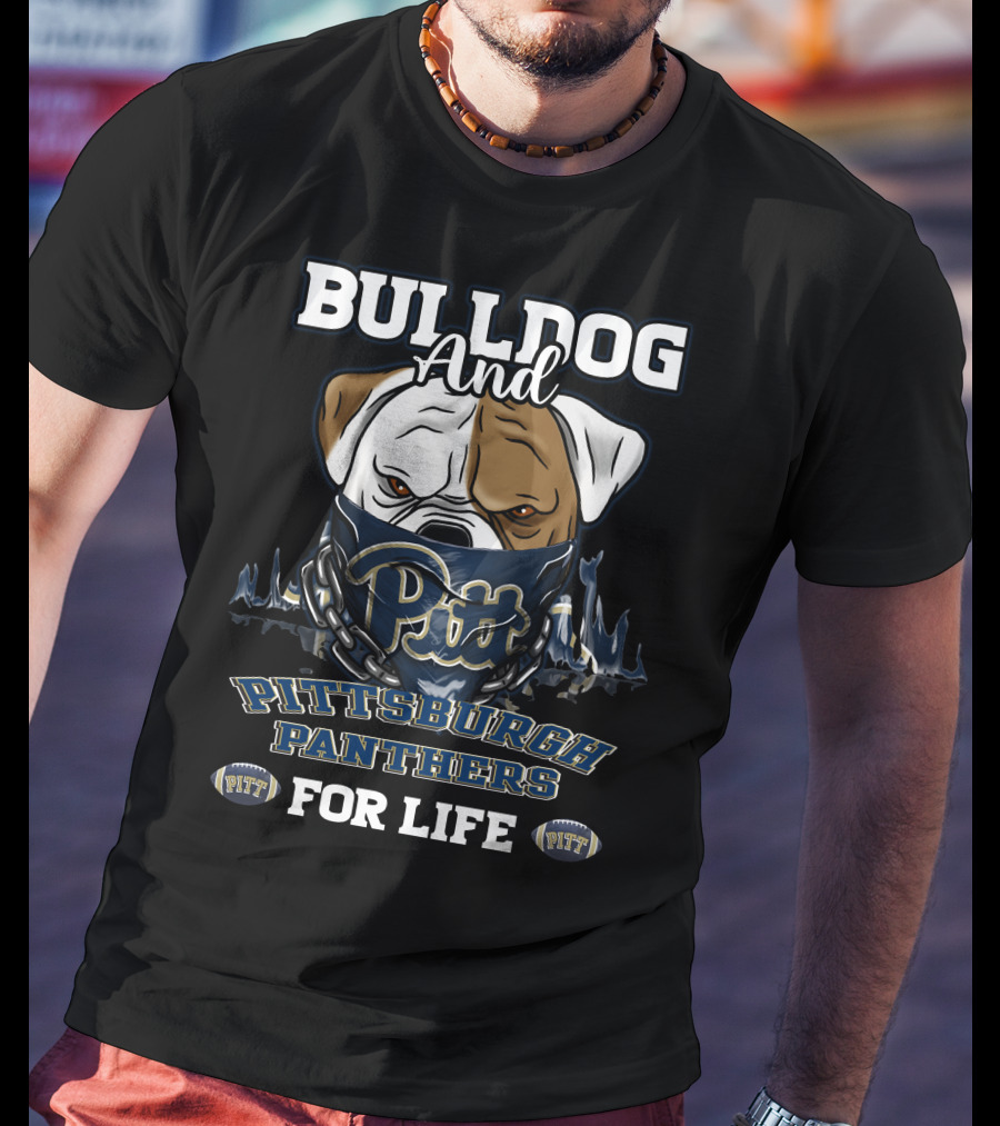 Bulldog And Pitt Pittsburgh Panthers For Life T-Shirt