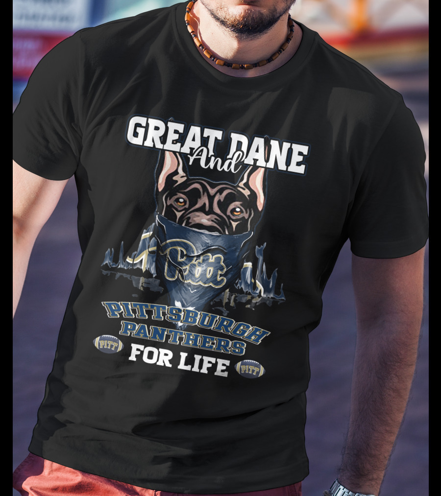 Great Dane And Pitt Pittsburgh Panthers For Life T-Shirt