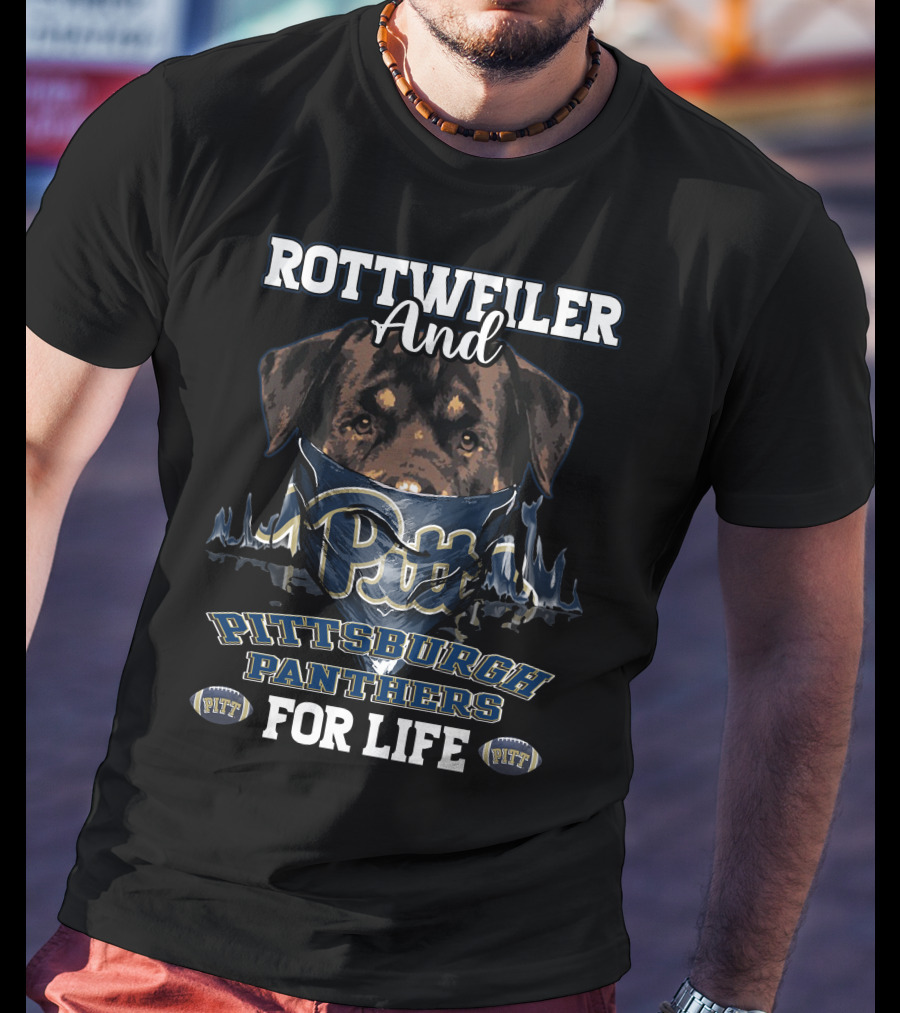 Rottweiler And Pitt Pittsburgh Panthers For Life T-Shirt