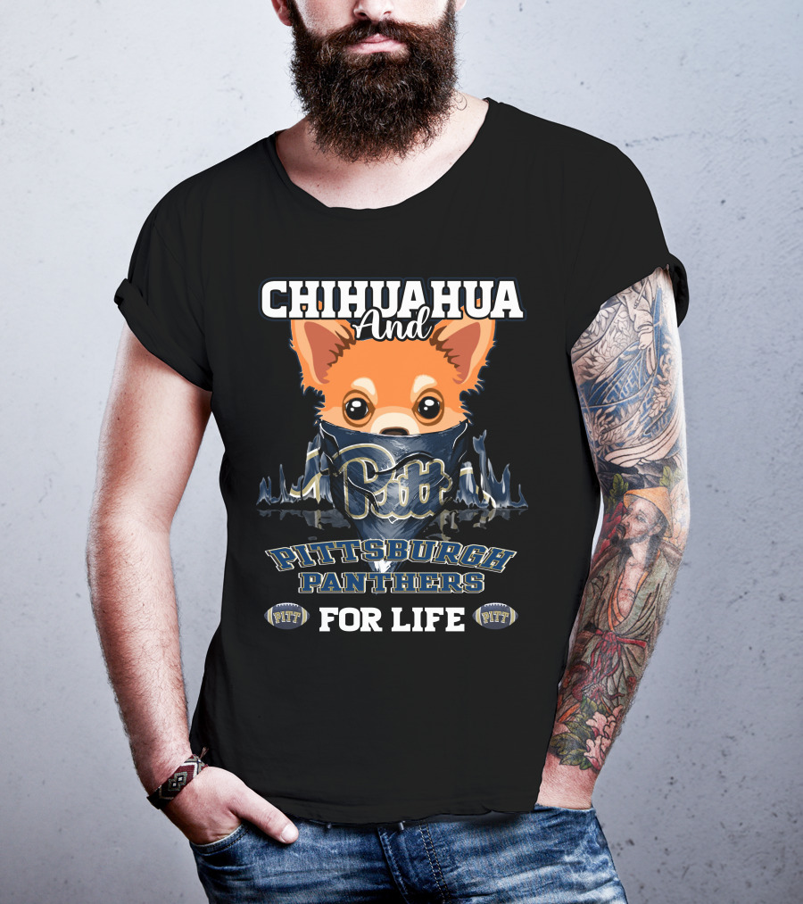 Chihuahua And Pitt Pittsburgh Panthers PITT For Life T-Shirt