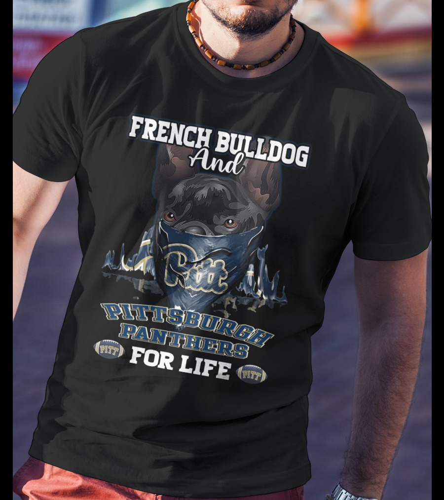 French Bulldog And Pittsburgh Panthers Pitt For Life T-Shirt