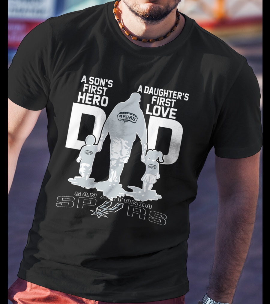 A Son's First Hero A Daughter's First Love Dad San Antonio Spurs T-Shirt
