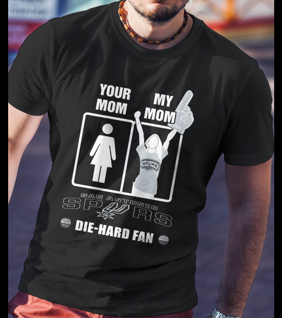 Your Mom My Mom San Antonio Spurs Die-Hard Fan T-Shirt