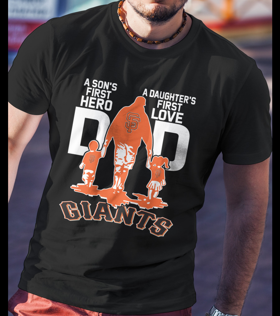 A Son's First Hero A Daughter's First Love Dad San Francisco Giants T-Shirt