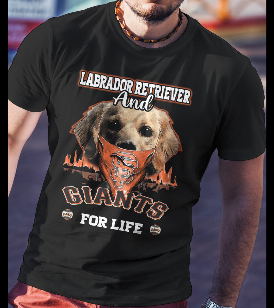 Labrador Retriever And San Francisco Giants For Life T-Shirt