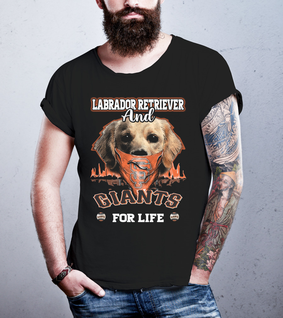 Labrador Retriever And San Francisco Giants For Life T-Shirt