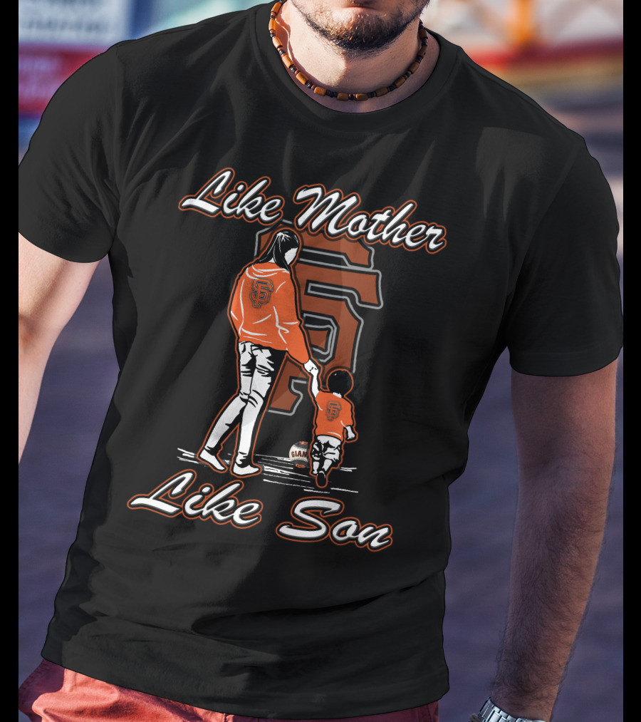Like Mother Like Son San Francisco Giants T-Shirt