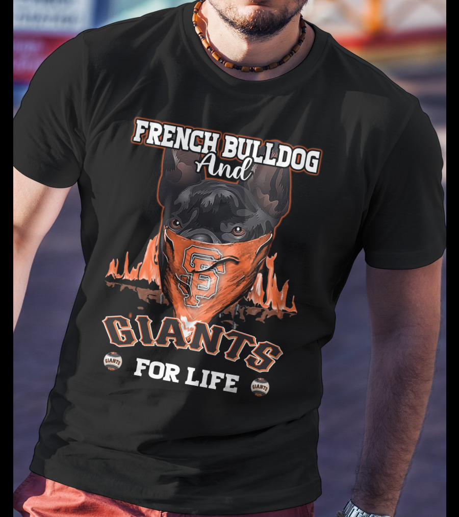 French Bulldog And Giants For Life San Francisco Giants T-Shirt