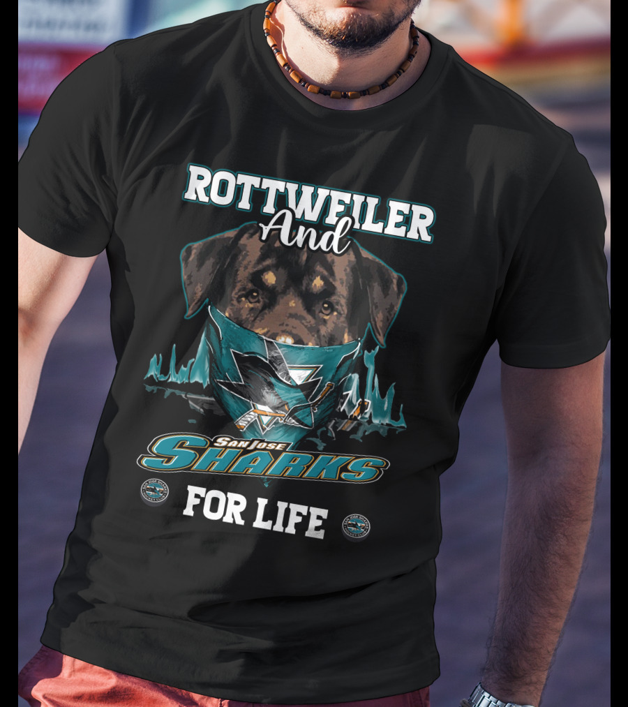 Rottweiler And San Jose Sharks For Life T-Shirt