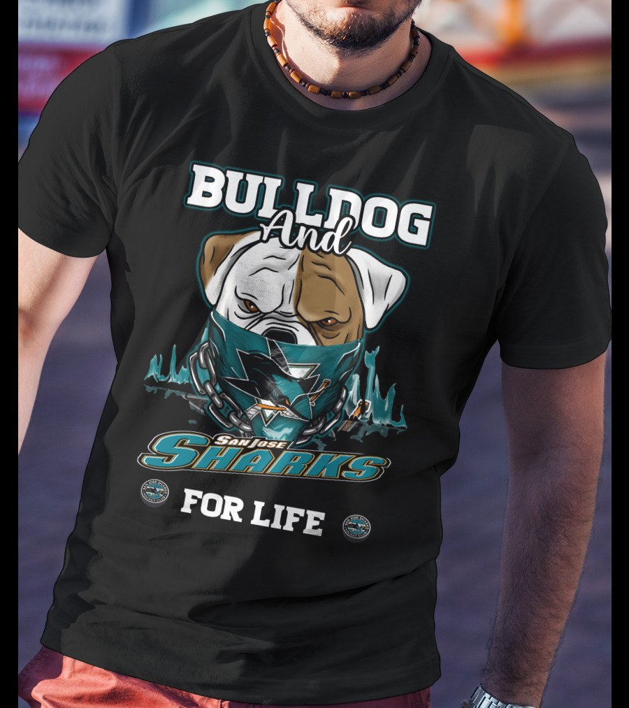 Bulldog And San Jose Sharks For Life T-Shirt