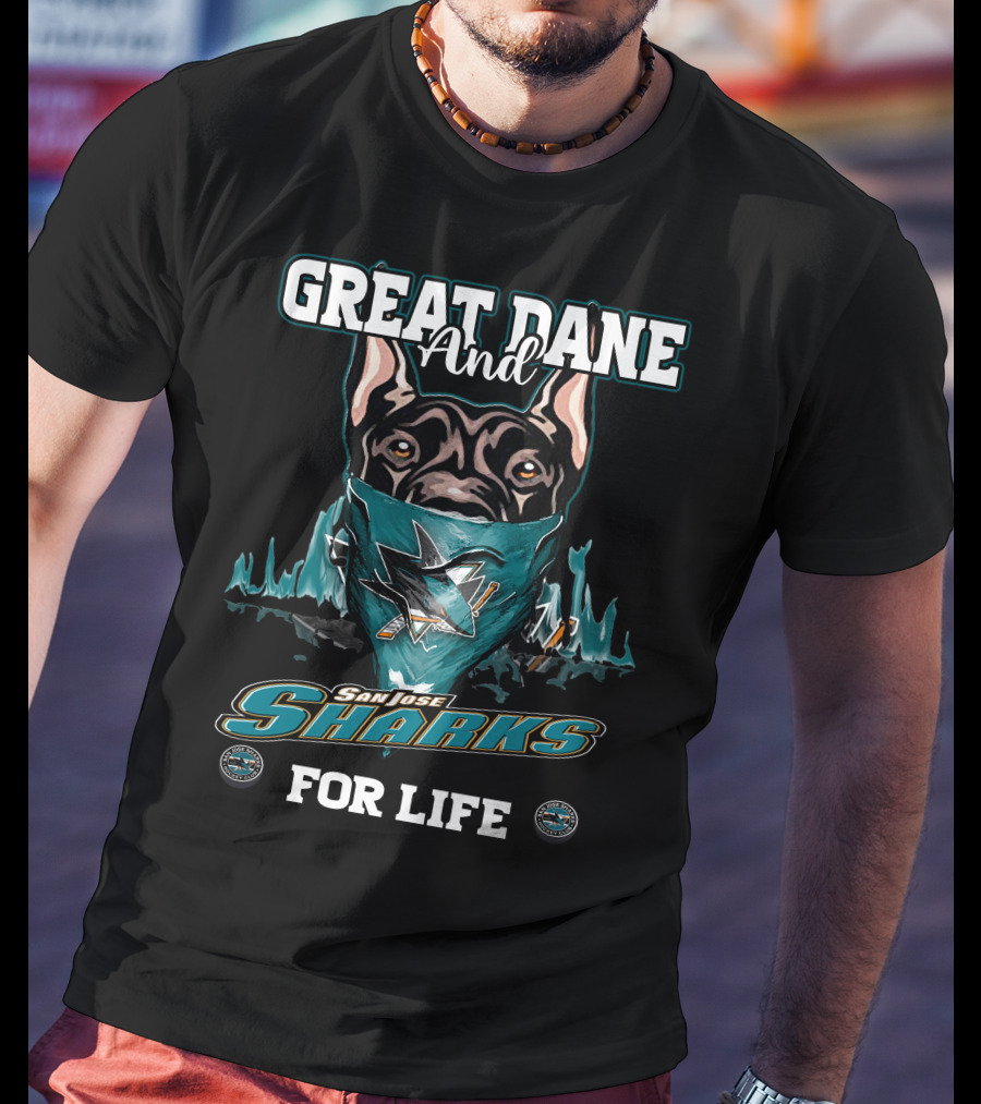 Great Dane And San Jose Sharks For Life T-Shirt