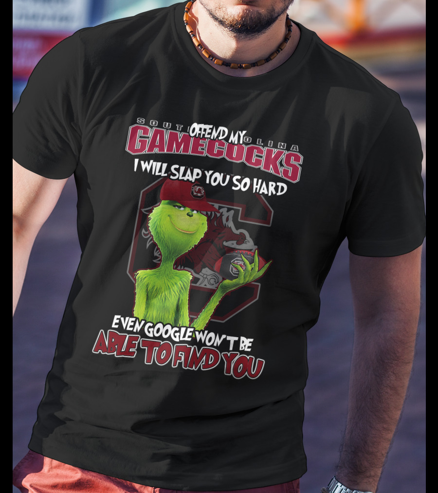 South Carolina Gamecocks Offend Grinch Will Slap You So Hard Google Won't Find You T-Shirt