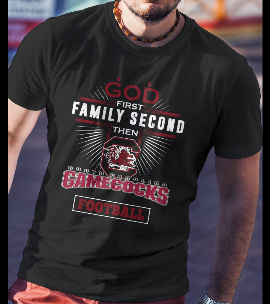 God First Family Second South Carolina Gamecocks Football T-Shirt