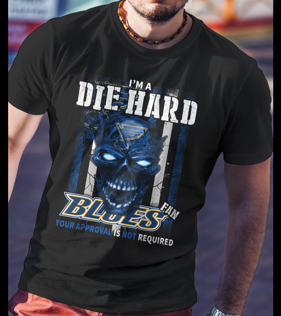 I'm A Die Hard Blues Fan Your Approval Is Not Required T-Shirt